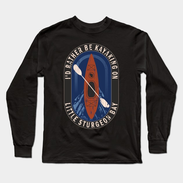 Id Rather Be Kayaking On Little Sturgeon Bay in Wisconsin Long Sleeve T-Shirt by BirdsEyeWorks